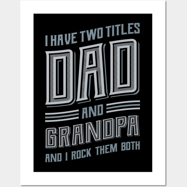 I have Two Titles Dad and Grandpa Wall Art by aneisha